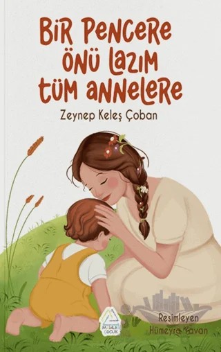 Bir Pencere Önü Lazım Tüm Annelere – Zeynep Keleş Çoban – Mahlas Çocuk Yayınları kitap kapağı