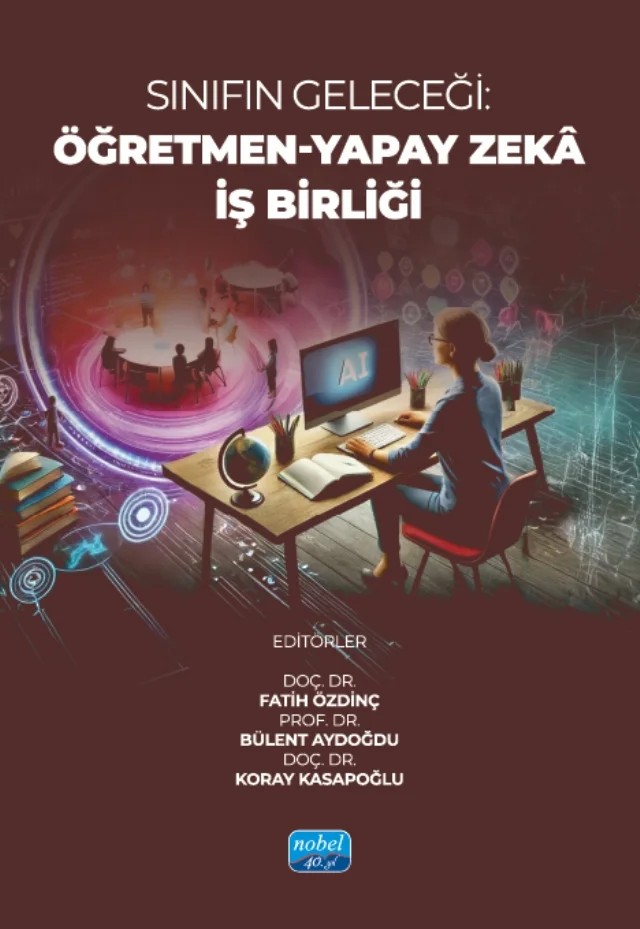 SINIFIN GELECEĞİ - Öğretmen-Yapay Zekâ İş Birliği – Anas Alsheikh, Bahadır Yıldız, Betül Aydın, Bülent Aydoğdu, Denizer Yıldırım, Ercan Akpınar, Fatih Güngör, Fatih Özdinç, Ferhat Kadir Pala, Filiz Mumcu, Hale Ilgaz, Koray Kasapoğlu, Mehmet Altın, Mehmet Kokoç, Nasibe Kandemir Özdinç, Nil Yıldız Duban, Özgün Uyanık Aktulun, Sedat Alev, Sümeyra Yılmaz – Nobel Akademik Yayıncılık kitap kapağı