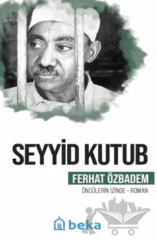 Seyyid Kutub Öncülerin İzinde – Ferhat Özbadem – Beka Yayınları kitap kapağı