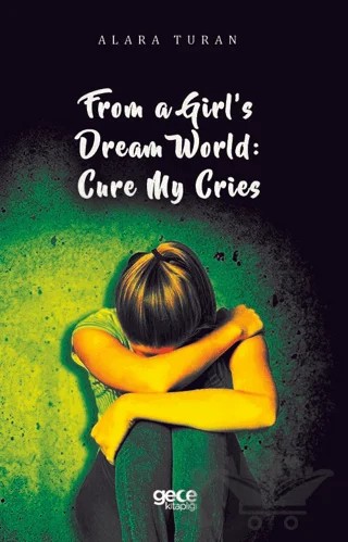 From a Girl’s Dream World: Cure My Cries – Alara Turan – Gece Kitaplığı kitap kapağı