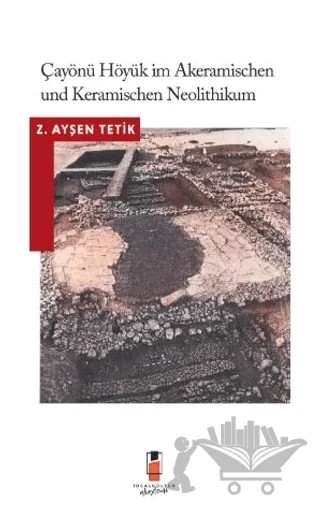 Çayönü Höyük Im Akeramischen Und Keramischen Neolithikum – Z. Ayşen Tetik – İdeal Kültür Akademi kitap kapağı