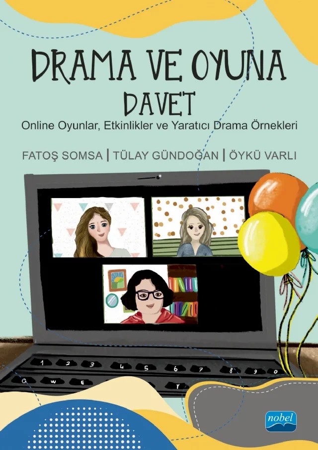 DRAMA VE OYUNA DAVET - Online Oyunlar, Etkinlikler ve Yaratıcı Drama Örnekleri – Fatoş Somsa, Tülay Gündoğan, Öykü Varlı – Nobel Akademik Yayıncılık kitap kapağı