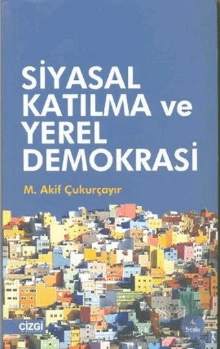 Siyasal Katılma ve Yerel Demokrasi – M. Akif Çukurçayır – Çizgi Kitabevi Yayınları kitap kapağı