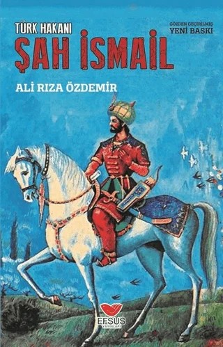 Türk Hakanı Şah İsmail – Ali Rıza Özdemir – Efsus Yayınları kitap kapağı