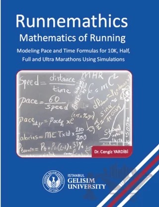 Runnemathics : Mathematics of Running : Modeling Pace and Time Formulas for 10K Half Full and Ultra Marathons Using Simulations – Cengiz Yardibi – İstanbul Gelişim Üniversitesi Yayınları kitap kapağı