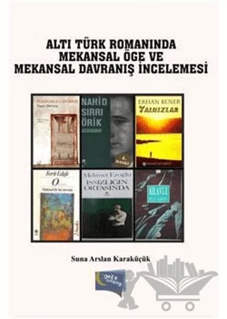 Türk Romanında Mekansal Öge ve Mekansal Davranış – Suna Arslan Karaküçük – Gece Kitaplığı kitap kapağı