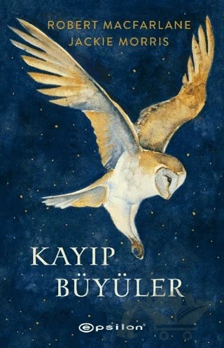 Kayıp Büyüler – Robert Macfarlane, Jackie Morris – Epsilon Yayınevi kitap kapağı