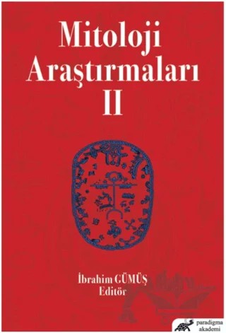 Mitoloji Araştırmaları 2 – İbrahim Gümüş – Paradigma Akademi Yayınları kitap kapağı