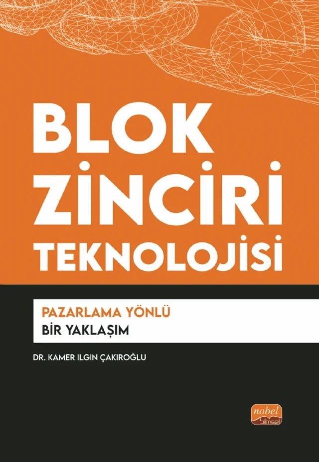 BLOK ZİNCİRİ TEKNOLOJİSİ - Pazarlama Yönlü Bir Yaklaşım – Kamer Ilgın Çakıroğlu – Nobel Bilimsel Eserler kitap kapağı