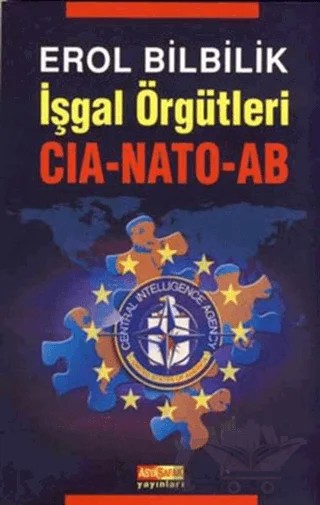 İşgal Örgütleri CIA-NATO-AB – Erol Bilbilik – Asya Şafak Yayınları kitap kapağı