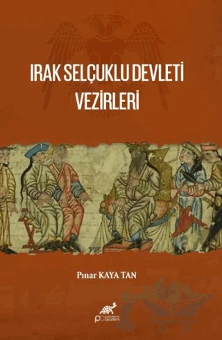Irak Selçuklu Devleti Vezirleri – Pınar Kaya Tan – Paradigma Akademi Yayınları kitap kapağı