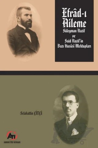 Efrad-ı Aileme - Süleyman Nazif ve Said Nazif'in Bazı Hususi Mektupları – Selahattin Çiftçi – Akademi Titiz Yayınları kitap kapağı