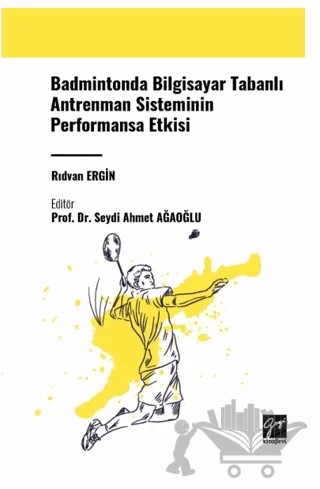 Badmintonda Bilgisayar Tabanlı Antrenman Sisteminin Performansa Etkisi – Rıdvan Ergin – Gazi Kitabevi kitap kapağı