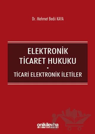 Elektronik Ticaret Hukuku: Ticari Elektronik İletiler – Mehmet Bedii Kaya – On İki Levha Yayınları kitap kapağı