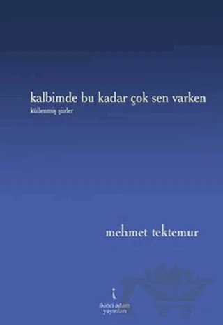 Kalbimde Bu Kadar Çok Sen Varken – Mehmet Tektemur – İkinci Adam Yayınları kitap kapağı