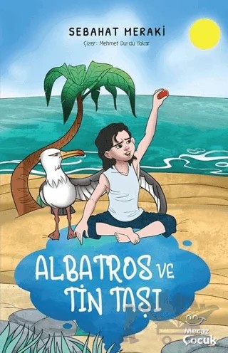 Albatros ve Tin Taşı – Sebahat Meraki – Mecaz Çocuk kitap kapağı