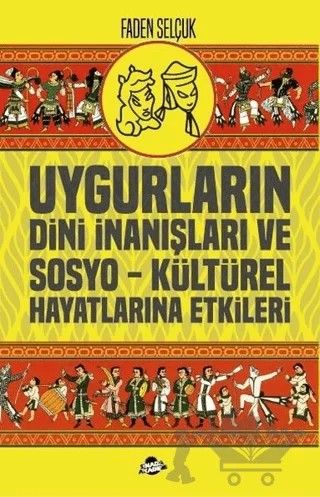 Uygurların Dini İnanışları ve Sosyo-Kültürel Hayatlarına Etkileri – Faden Selçuk – Sinada Akademi kitap kapağı