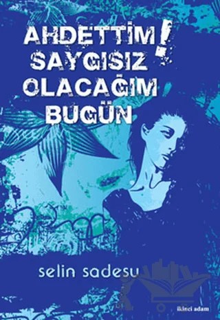 Ahdettim Saygısız Olacağım Bugün – Selin Sadesu – İkinci Adam Yayınları kitap kapağı