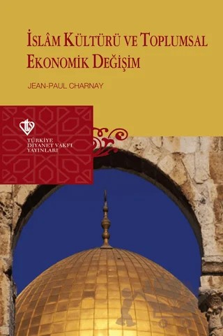 İslam Kültürü ve Toplumsal Ekonomik Değişim – Jean-Paul Charney – Türkiye Diyanet Vakfı Yayınları kitap kapağı