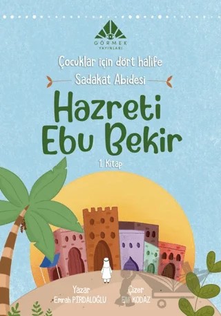 Sadakat Abidesi Hazreti Ebu Bekir (1. Kitap) – Emrah Pirdaloğlu – Görmek Yayınları kitap kapağı