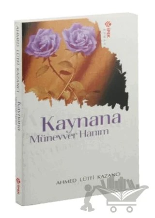 Kaynana Münevver Hanım – Ahmet Lütfi Kazancı – İpek Yayın Dağıtım kitap kapağı