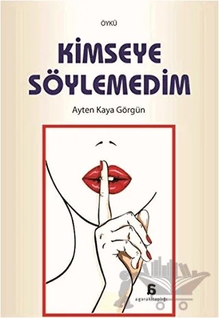 Kimseye Söylemedim – Ayten Kaya Görgün – Agora Kitaplığı kitap kapağı