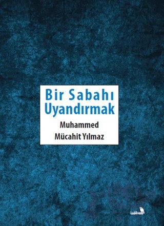 Bir Sabahı Uyandırmak – Muhammed Mücahit Yılmaz – İzdiham kitap kapağı