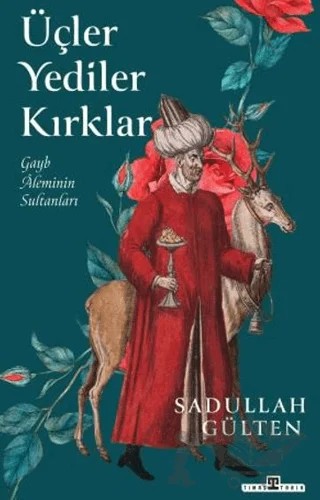 Üçler Yediler Kırklar – Sadullah Gülten – Timaş Tarih kitap kapağı