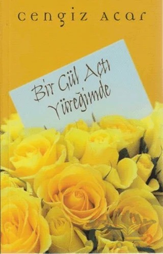 Bir Gül Açtı Yüreğimde – Cengiz Acar – Cinius Yayınları kitap kapağı