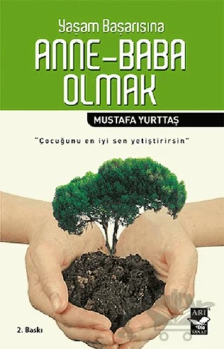 Yaşam Başarısına Anne - Baba Olmak – Mustafa Yurttaş – Arı Sanat Yayınevi kitap kapağı