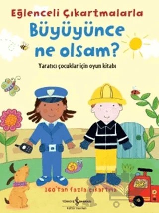 Eğlenceli Çıkartmalarla Büyüyünce Ne Olsam? – Felicity Brooks – İş Bankası Kültür Yayınları kitap kapağı