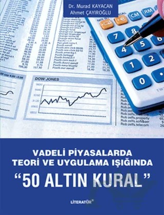 Vadeli Piyasalarda Teori ve Uygulama Işığında "50 Altın Kural" – Ahmet Çayıroğlu, Murad Kayacan – Literatür Yayıncılık kitap kapağı