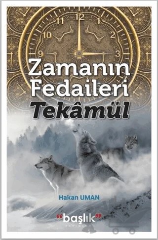 Zamanın Fedaileri - Tekamül – Hakan Uman – Başlık Yayınları kitap kapağı