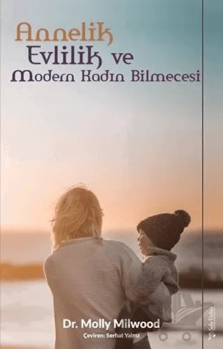 Annelik, Evlilik ve Modern Kadın Bilmecesi – Molly Milwood – Sola Unitas kitap kapağı