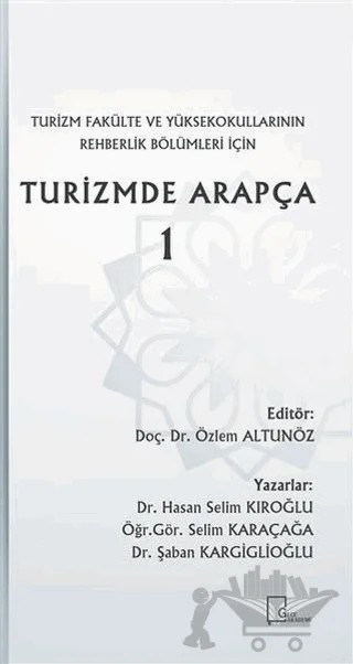 Turizm Fakülte ve Yüksekokullarının Rehberlik Bölümleri İçin Turizmde Arapça 1 – Hasan Selim Kıroğlu, Selim Karaçağa, Şaban Kargigilioğlu – Gece Akademi kitap kapağı