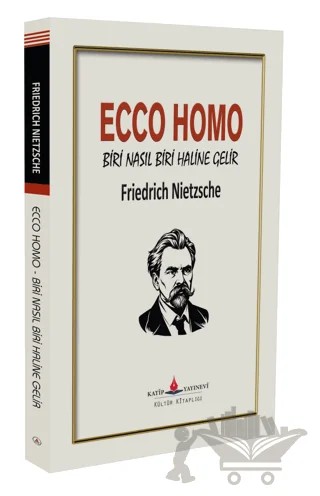 Ecco Homo - Biri Nasıl Biri Haline Gelir – Friedrich Nietzsche – Katip Yayınları kitap kapağı
