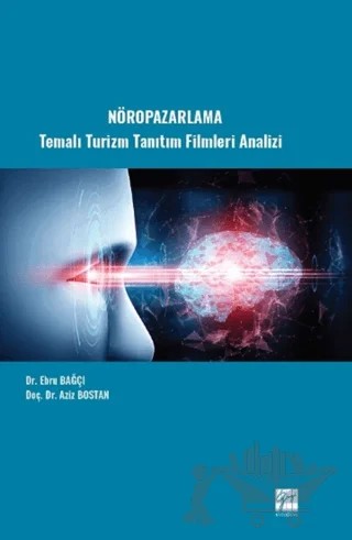 Nöropazarlama Temalı Turizm Tanıtım Filmleri Analizi – Aziz Bostan, Ebru Bağçı – Gazi Kitabevi kitap kapağı