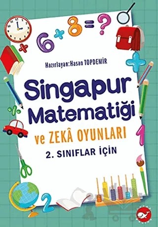 2. Sınıflar İçin Singapur Matematiği ve Zeka Oyunları – Hasan Topdemir – Beyaz Balina Yayınları kitap kapağı