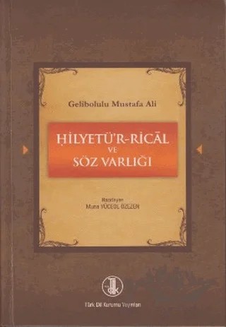 Gelibolulu Mustafa Ali - Hilyetü’r-Rical ve Söz Varlığı – Muna Yüceol Özezen – Türk Dil Kurumu Yayınları kitap kapağı