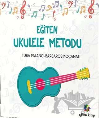 Eğiten Ukulele Metodu – Barbaros Koçanalı, Tuba Palancı – Eğiten Kitap kitap kapağı