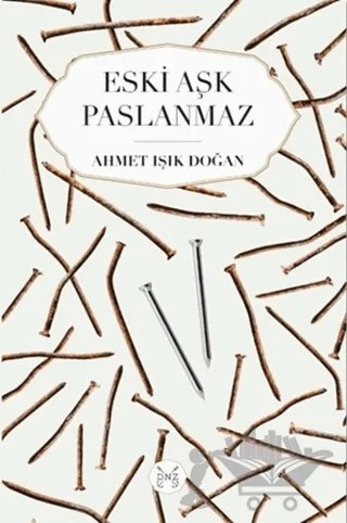 Eski Aşk Paslanmaz – Ahmet Işık Doğan – Denizler Kitabevi kitap kapağı