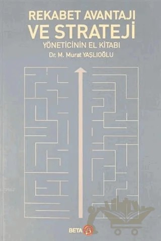Rekabet Avantajı ve Strateji Yöneticinin El Kitabı – M. Murat Yaşlıoğlu – Beta Yayınevi kitap kapağı