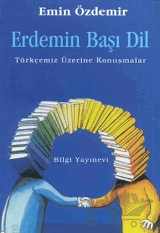 Erdemin Başı Dil Türkçemiz Üzerine Konuşmalar – Emin Özdemir – Bilgi Yayınevi kitap kapağı