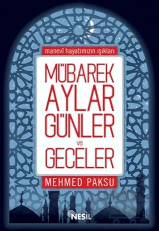 Mübarek Aylar, Günler ve Geceler – Mehmed Paksu – Nesil Yayınları kitap kapağı