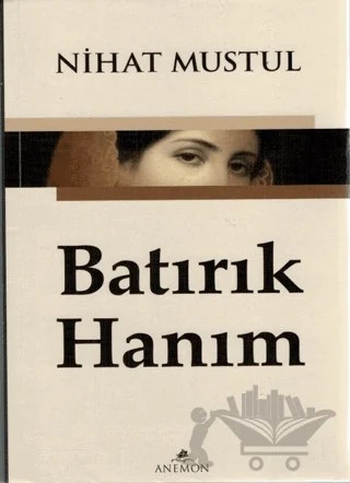 Batırık Hanım – Nihat Mustul – Anemon Yayınları kitap kapağı