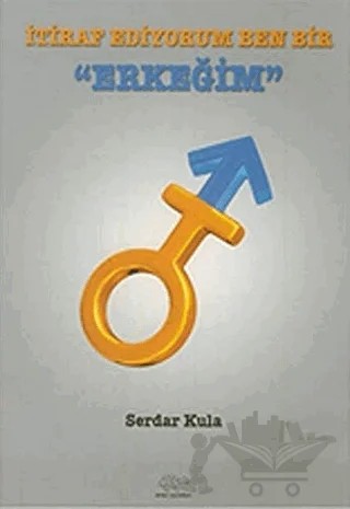 İtiraf Ediyorum Ben Bir Erkeğim – Serdar Kula – Ürün Yayınları kitap kapağı