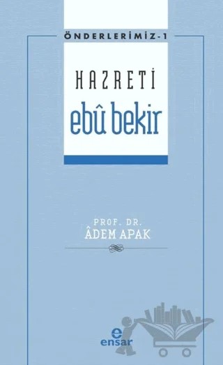 Hazreti Ebu Bekir – Adem Apak – Ensar Neşriyat kitap kapağı