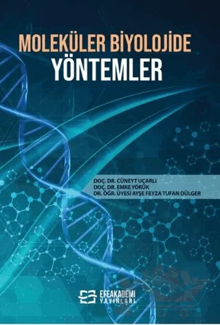 Moleküler Biyolojide Yöntemler – Cüneyt Uçarlı, Emre Yörük, Ayşe Feyza Tufan Dülger – Efe Akademi Yayınları kitap kapağı