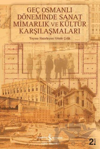 Geç Osmanlı Döneminde Sanat Mimarlık ve Kültür Karşılaşmaları – Gözde Çelik – İş Bankası Kültür Yayınları kitap kapağı