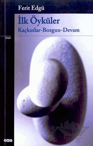 İlk Öyküler Kaçkınlar / Bozgun / Devam – Ferit Edgü – Yapı Kredi Yayınları kitap kapağı